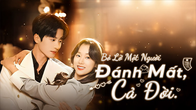 Tất tần tật về [Lồng tiếng] Bỏ Lỡ Một Người, Đánh Mất Cả Đời: Phân tích cốt truyện, hé lộ chân dung nhân vật và bàn luận những tập phim nóng nhất