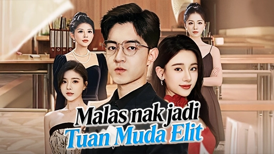 Malas Nak Jadi Tuan Muda Elit — Butiran Penuh Drama & Panduan Tontonan